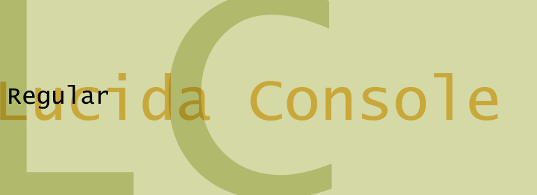 Lucida Console: one of the best monospace fonts out there.